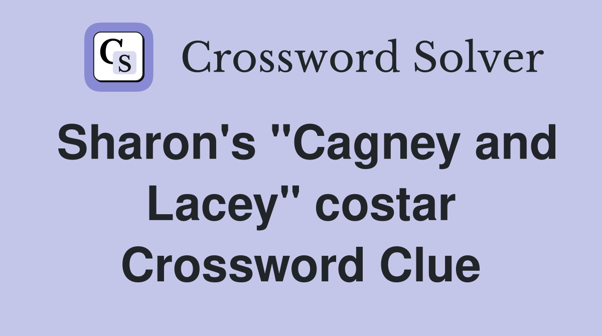 Sharon's "Cagney and Lacey" costar Crossword Clue