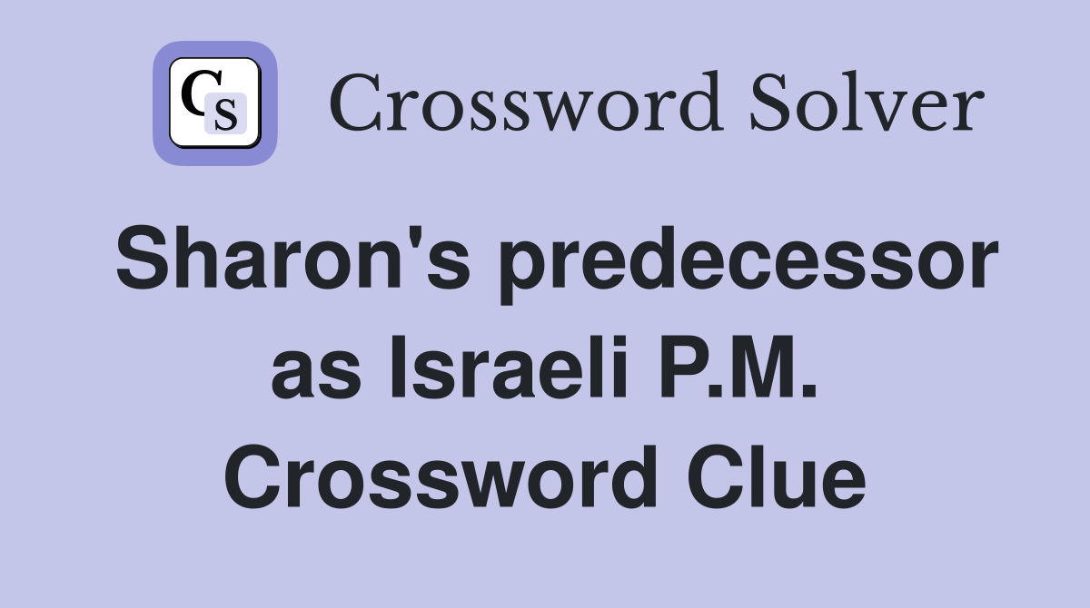 Sharon's predecessor as Israeli P.M. Crossword Clue