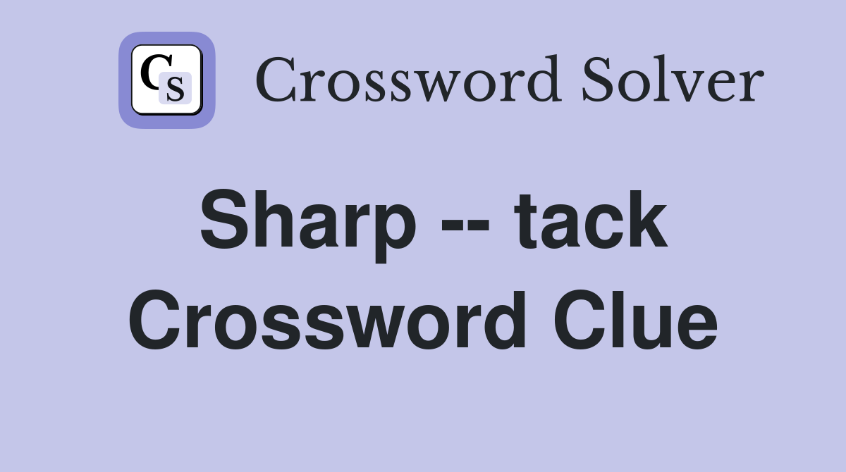 Sharp -- tack Crossword Clue