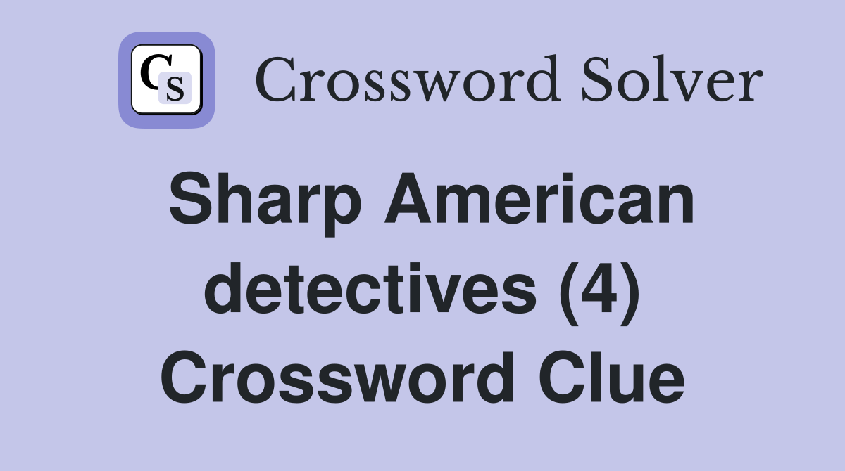 Sharp American detectives (4) Crossword Clue