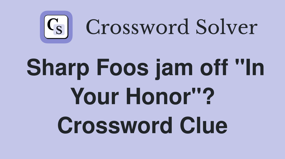 Sharp Foos jam off "In Your Honor"? Crossword Clue