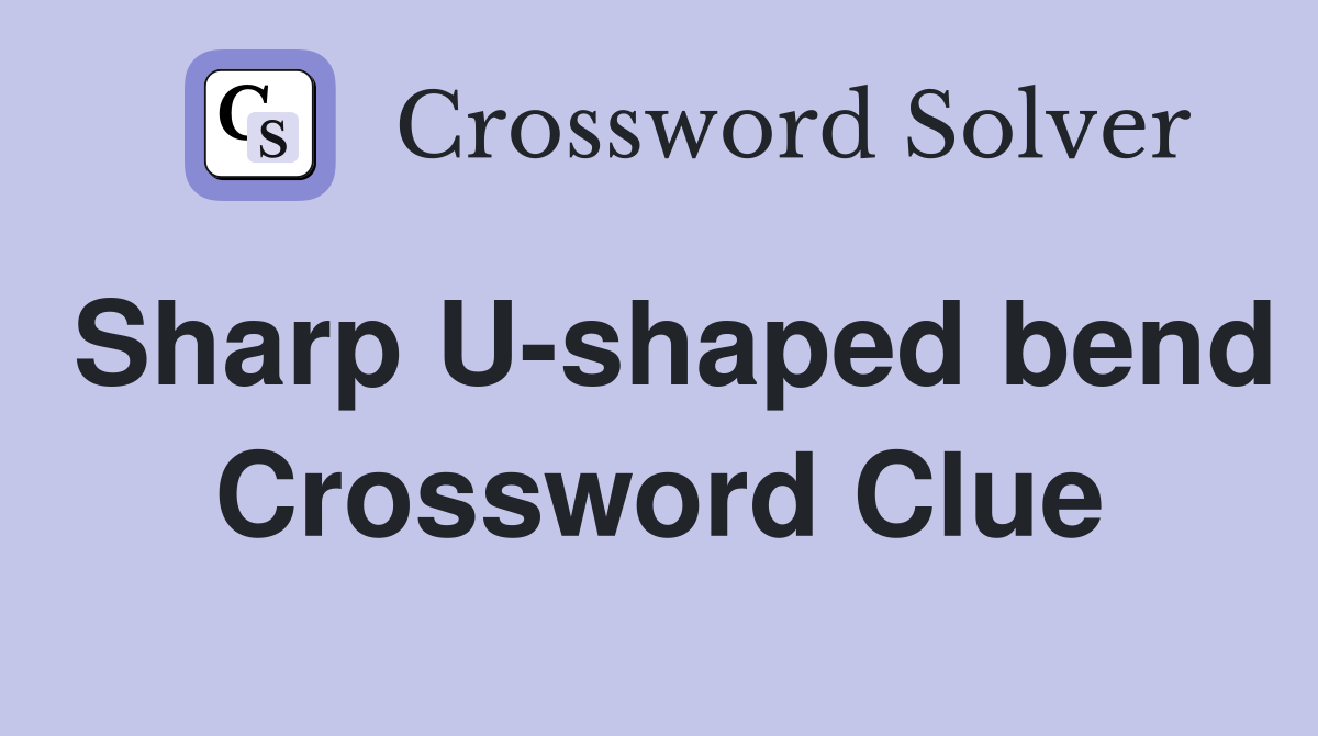 Sharp U-shaped bend Crossword Clue