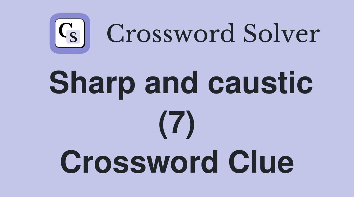 Sharp and caustic (7) Crossword Clue