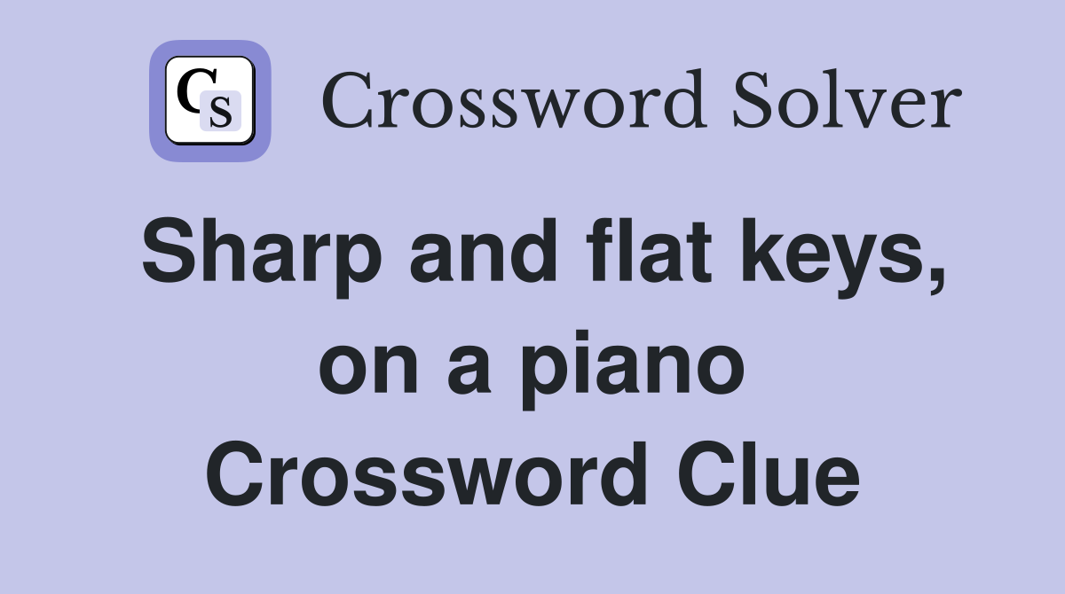 Sharp and flat keys, on a piano Crossword Clue