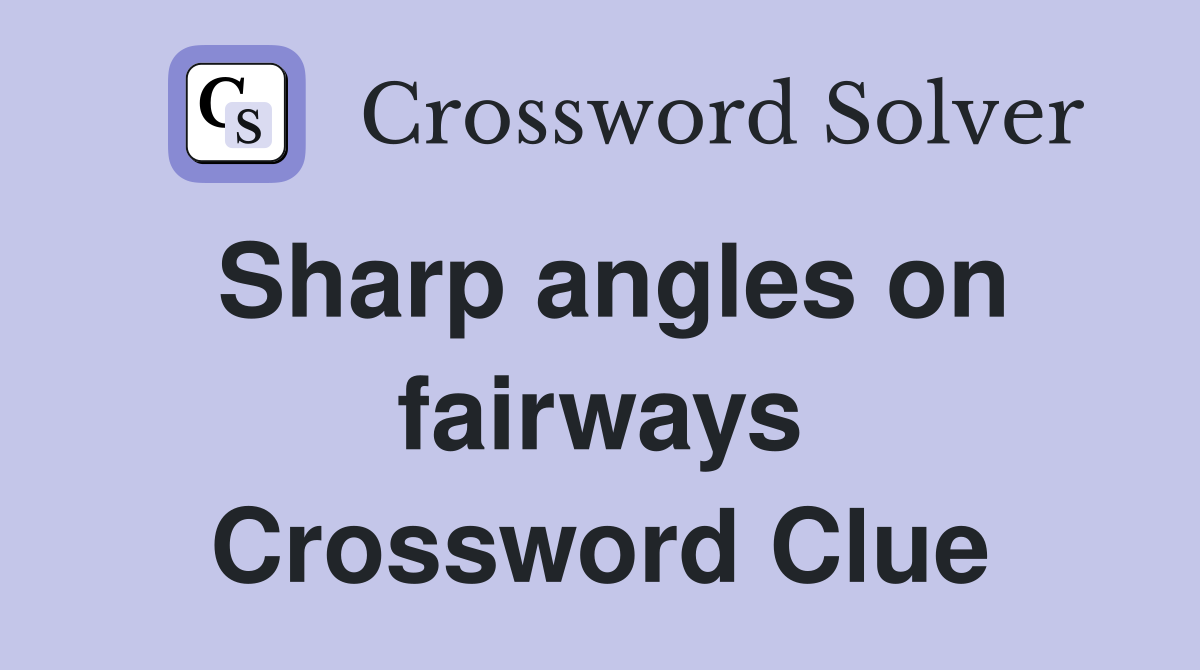 Sharp angles on fairways Crossword Clue