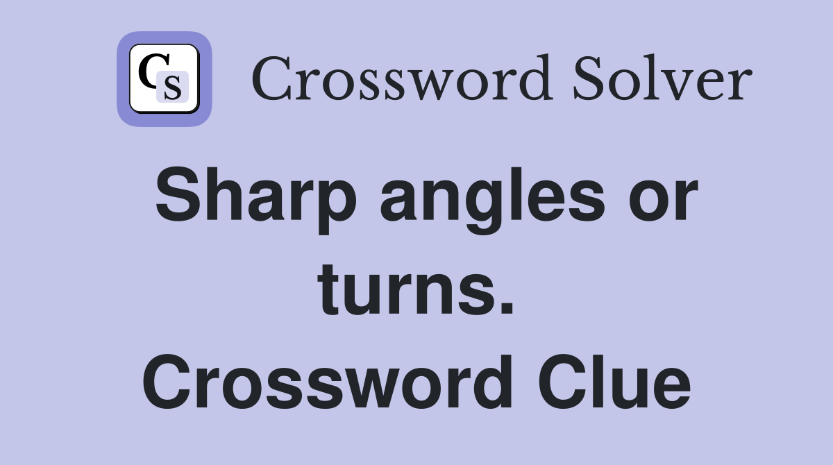 Sharp angles or turns. Crossword Clue