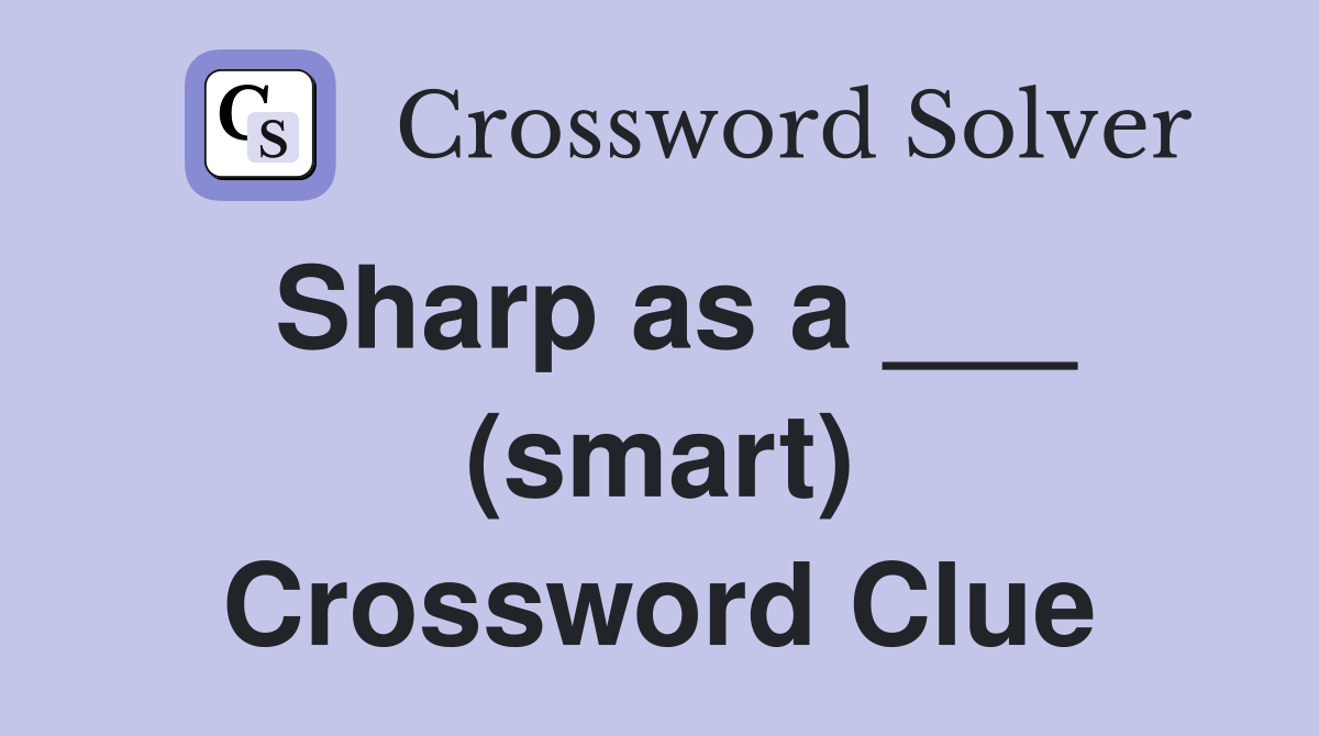 Sharp as a ___ (smart) Crossword Clue