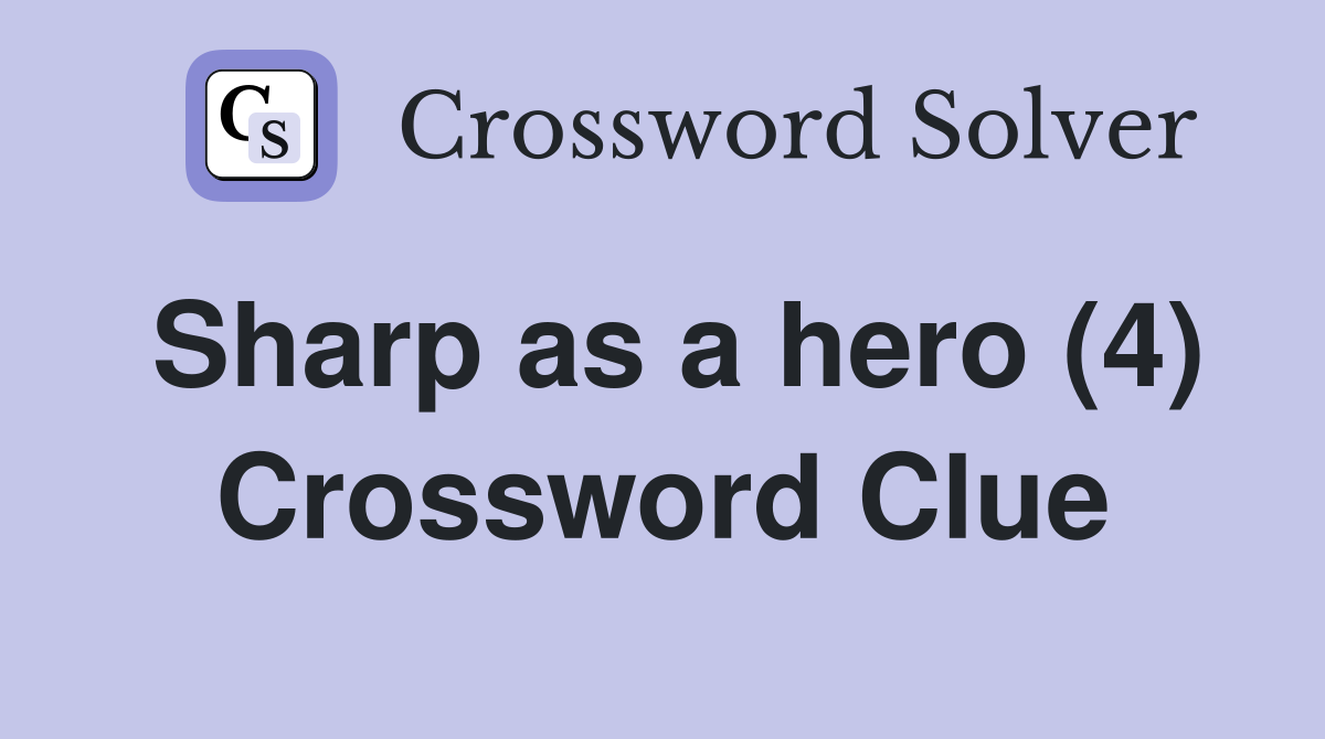 Sharp as a hero (4) Crossword Clue