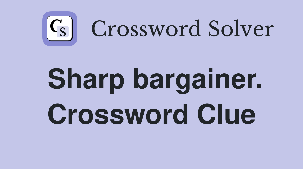 Sharp bargainer. Crossword Clue
