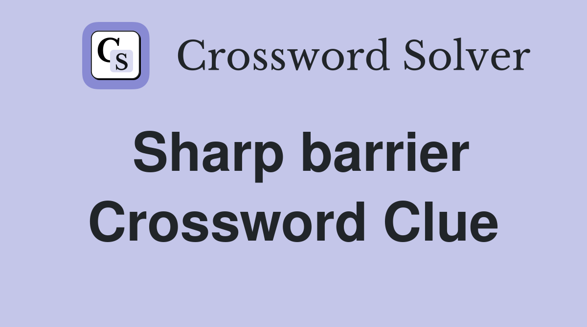 Sharp barrier Crossword Clue