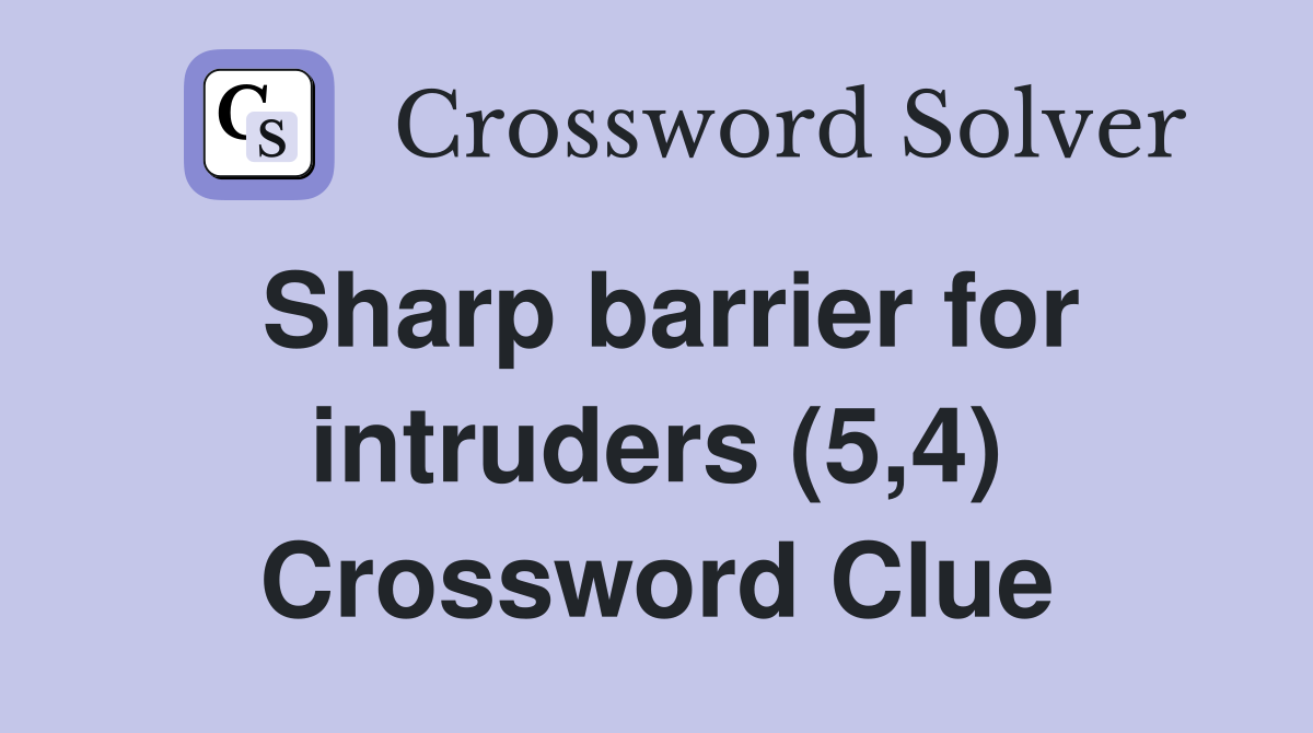 Sharp barrier for intruders (5,4) Crossword Clue