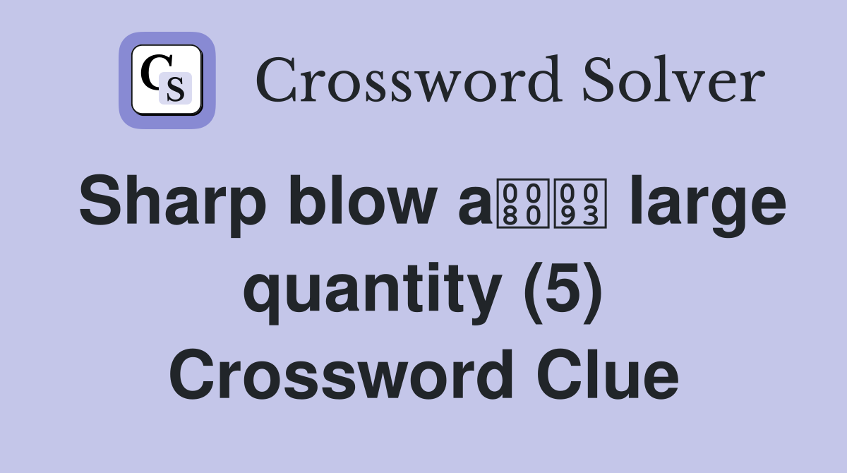 Sharp blow a large quantity (5) Crossword Clue