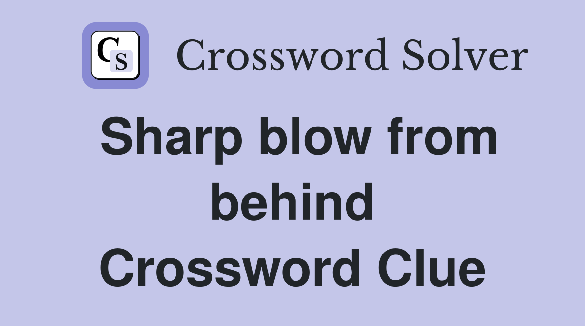 Sharp blow from behind Crossword Clue