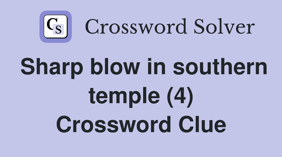 Sharp blow in southern temple (4) Crossword Clue