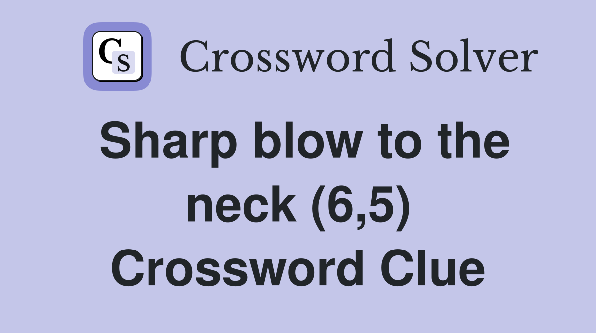 Sharp blow to the neck (6,5) Crossword Clue