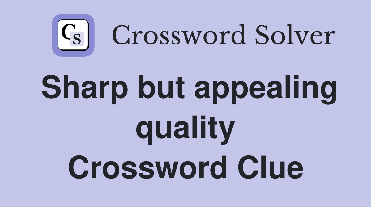 Sharp but appealing quality Crossword Clue