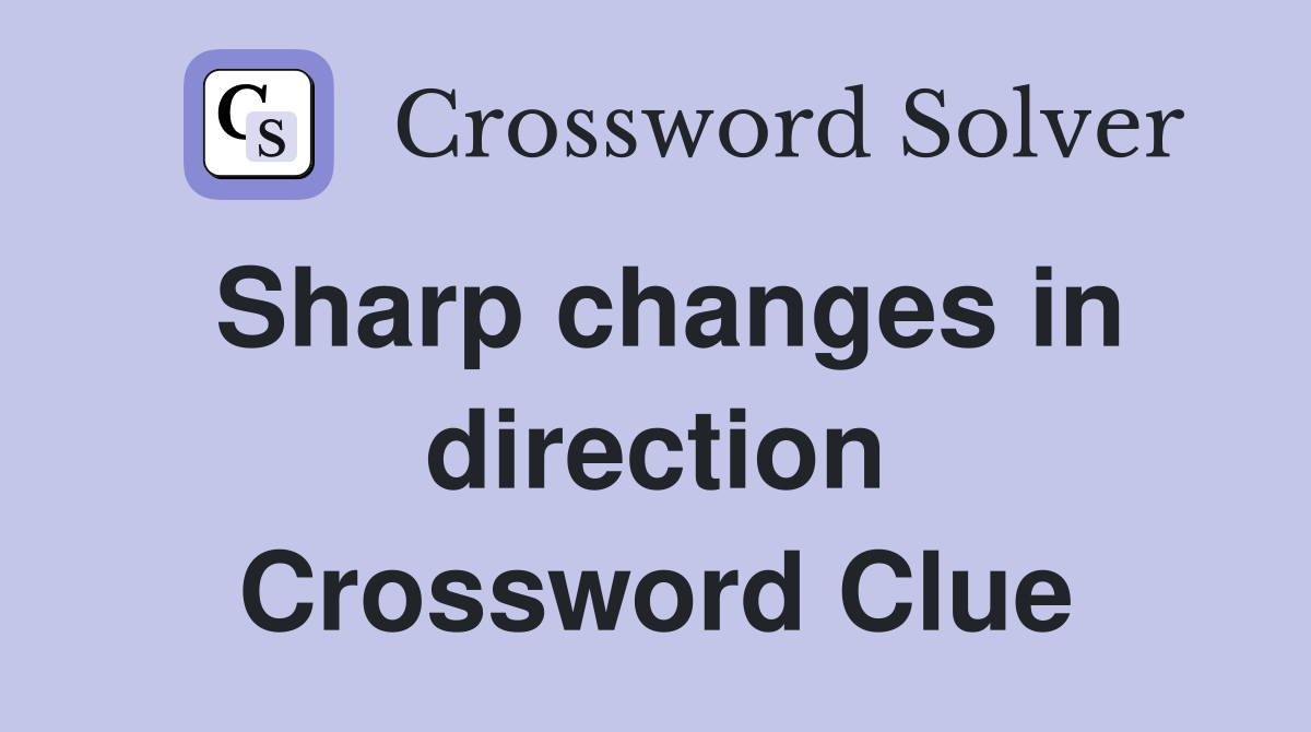 Sharp changes in direction Crossword Clue