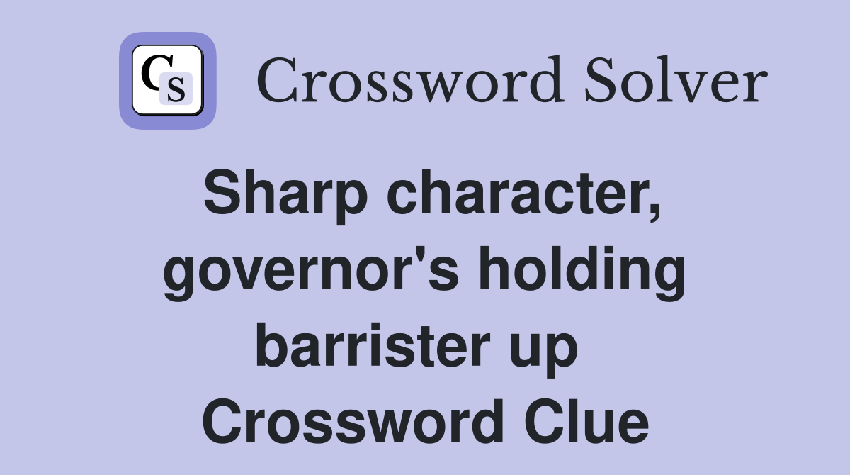 Sharp character, governor's holding barrister up  Crossword Clue