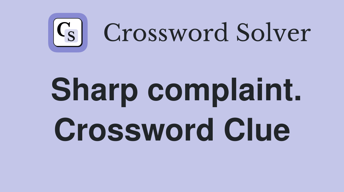 Sharp complaint. Crossword Clue