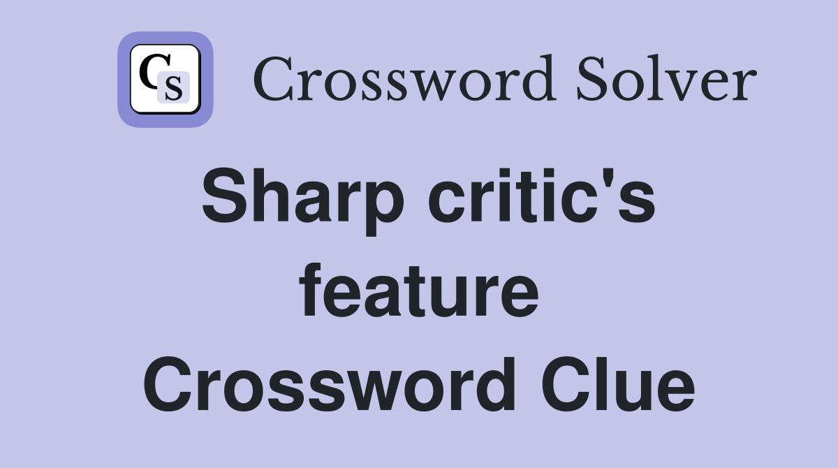 Sharp critic's feature Crossword Clue