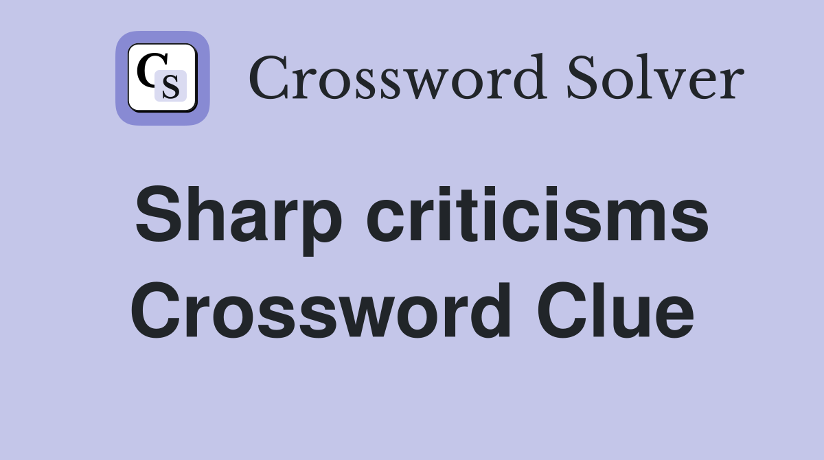 Sharp criticisms Crossword Clue