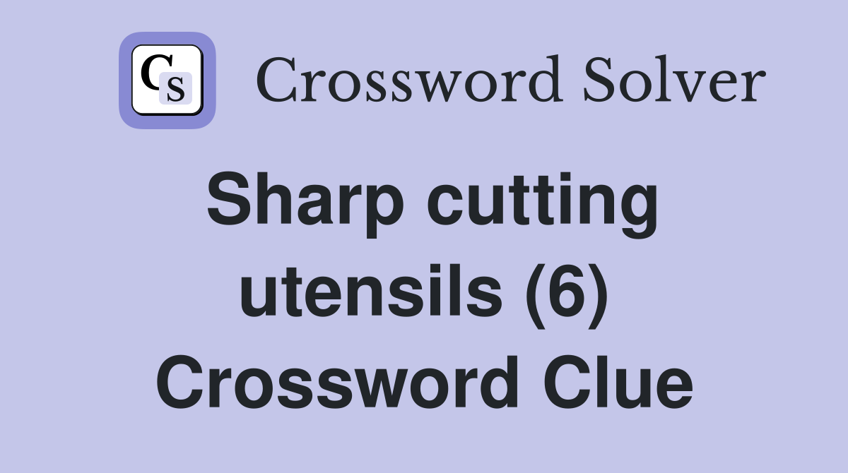 Sharp cutting utensils (6) Crossword Clue