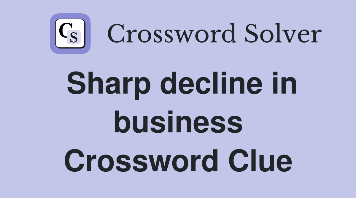 Sharp decline in business Crossword Clue