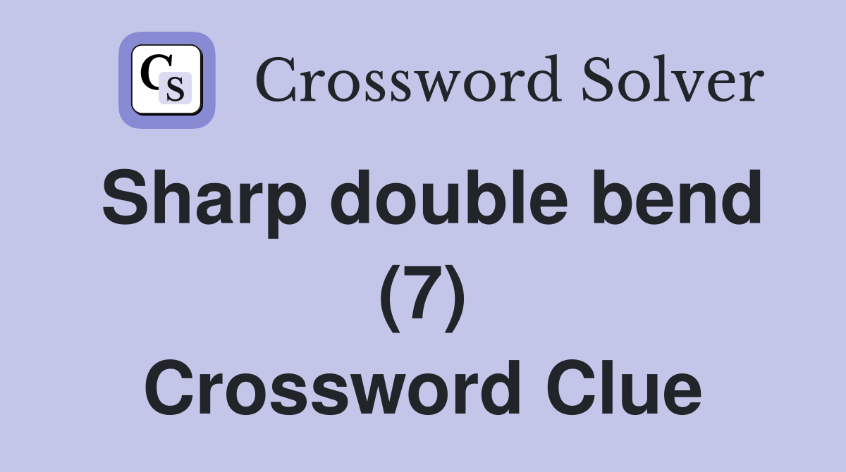 Sharp double bend (7) Crossword Clue