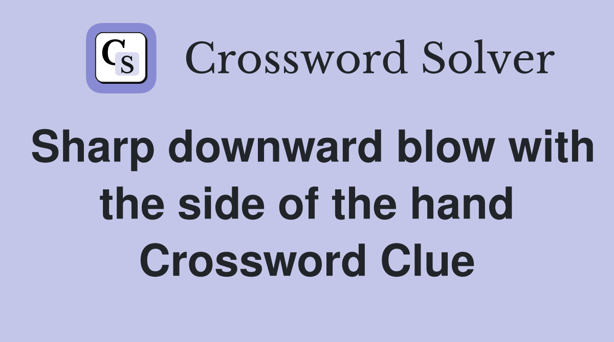 Sharp downward blow with the side of the hand Crossword Clue