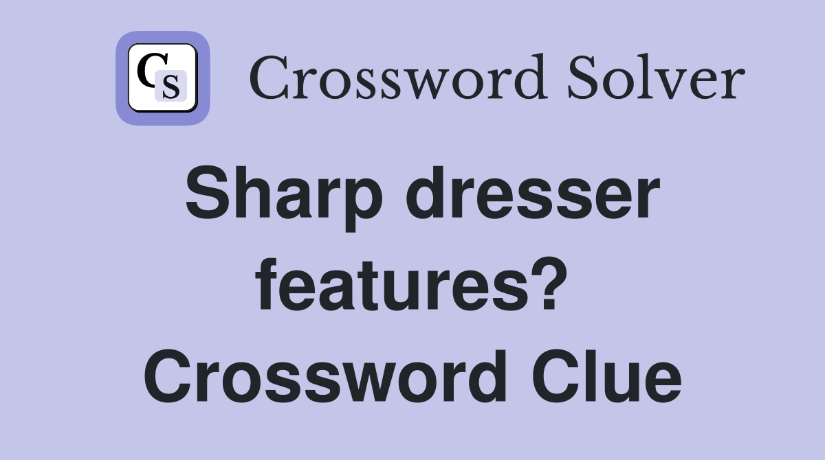 Sharp dresser features? Crossword Clue