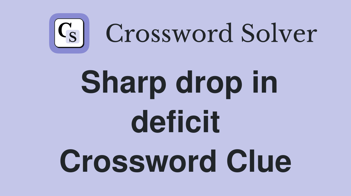 Sharp drop in deficit Crossword Clue