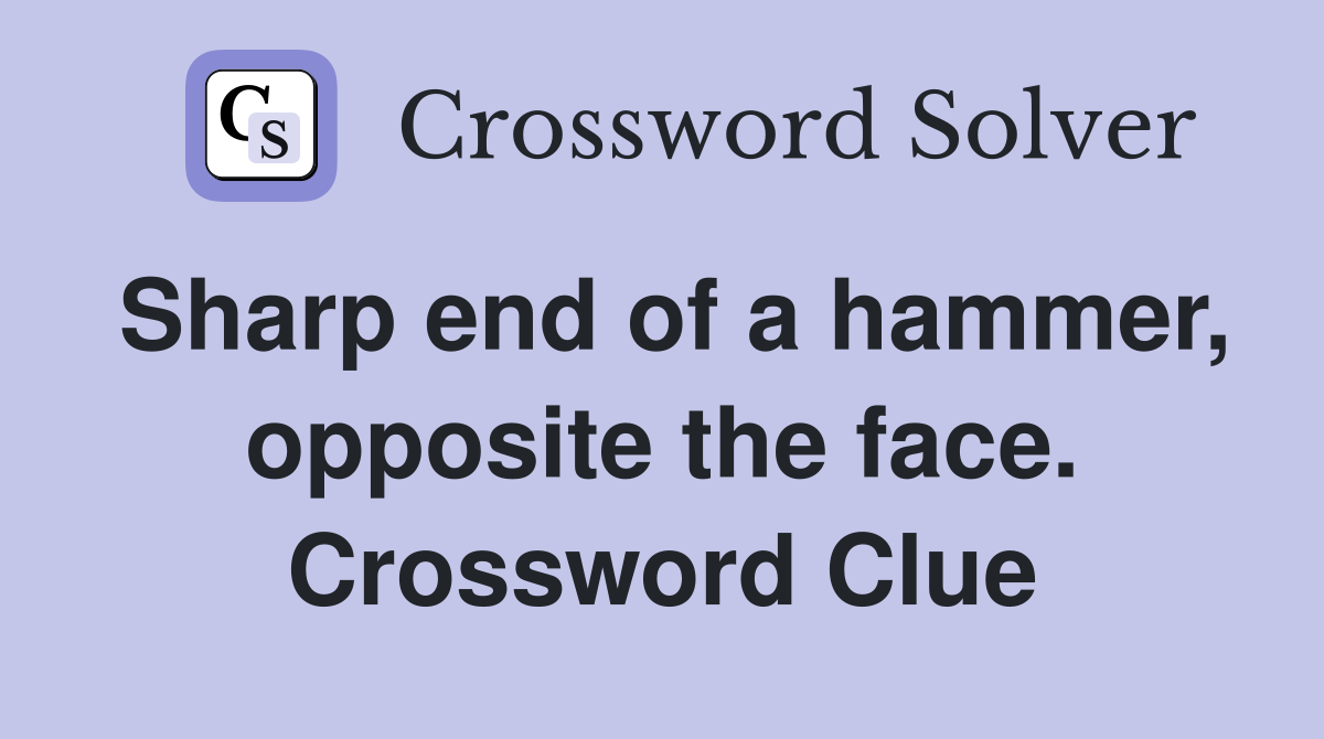 Sharp end of a hammer, opposite the face. Crossword Clue