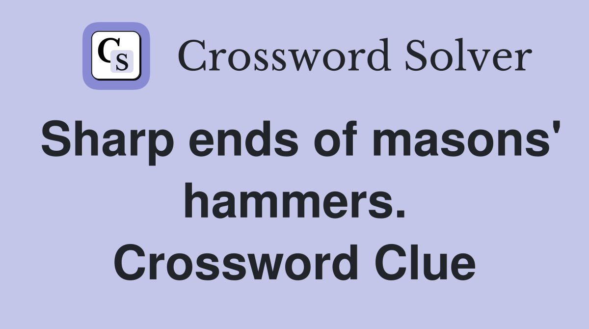 Sharp ends of masons' hammers. Crossword Clue