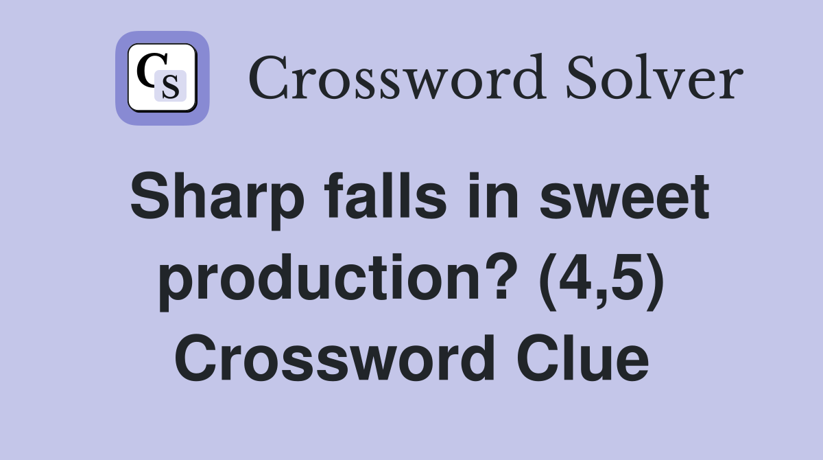 Sharp falls in sweet production? (4,5) Crossword Clue