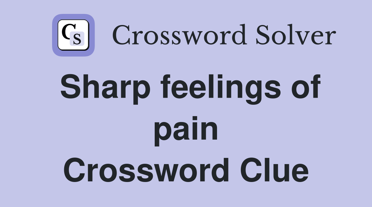 Sharp feelings of pain Crossword Clue