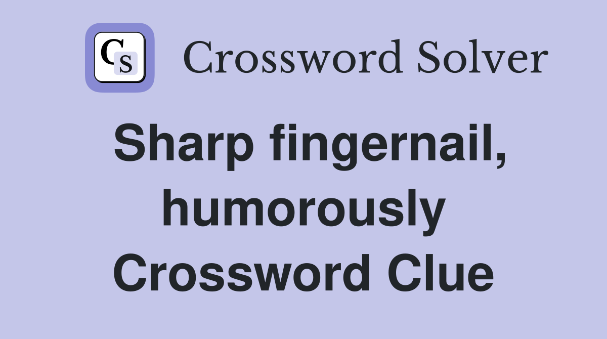 Sharp fingernail, humorously Crossword Clue