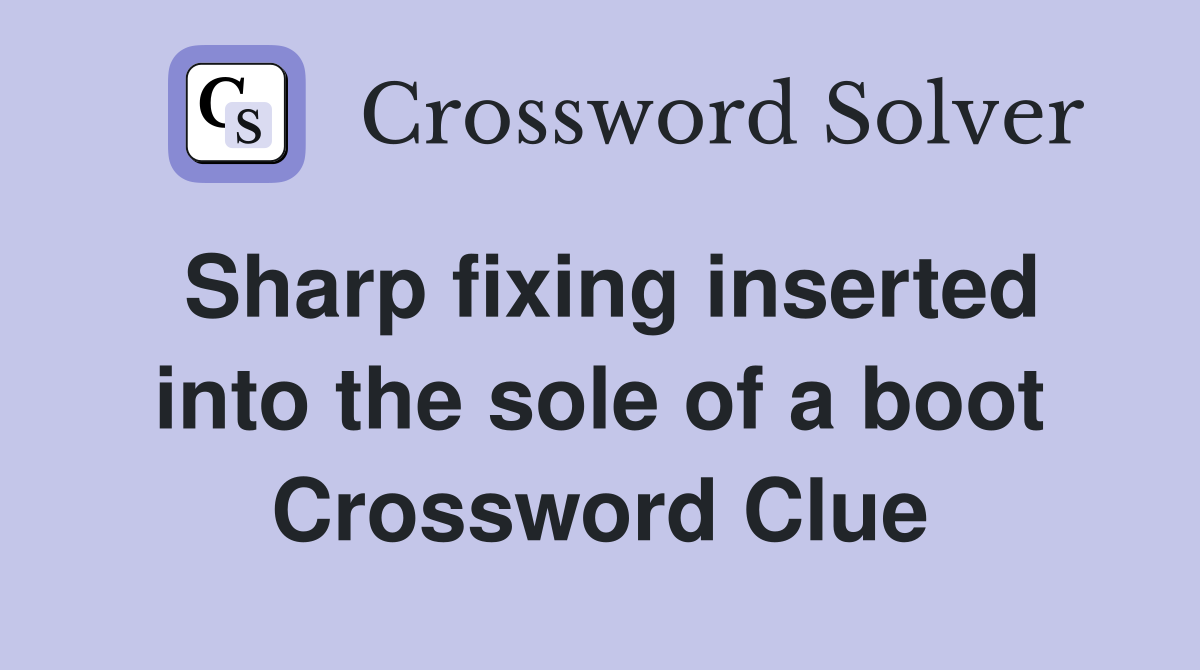 Sharp fixing inserted into the sole of a boot Crossword Clue