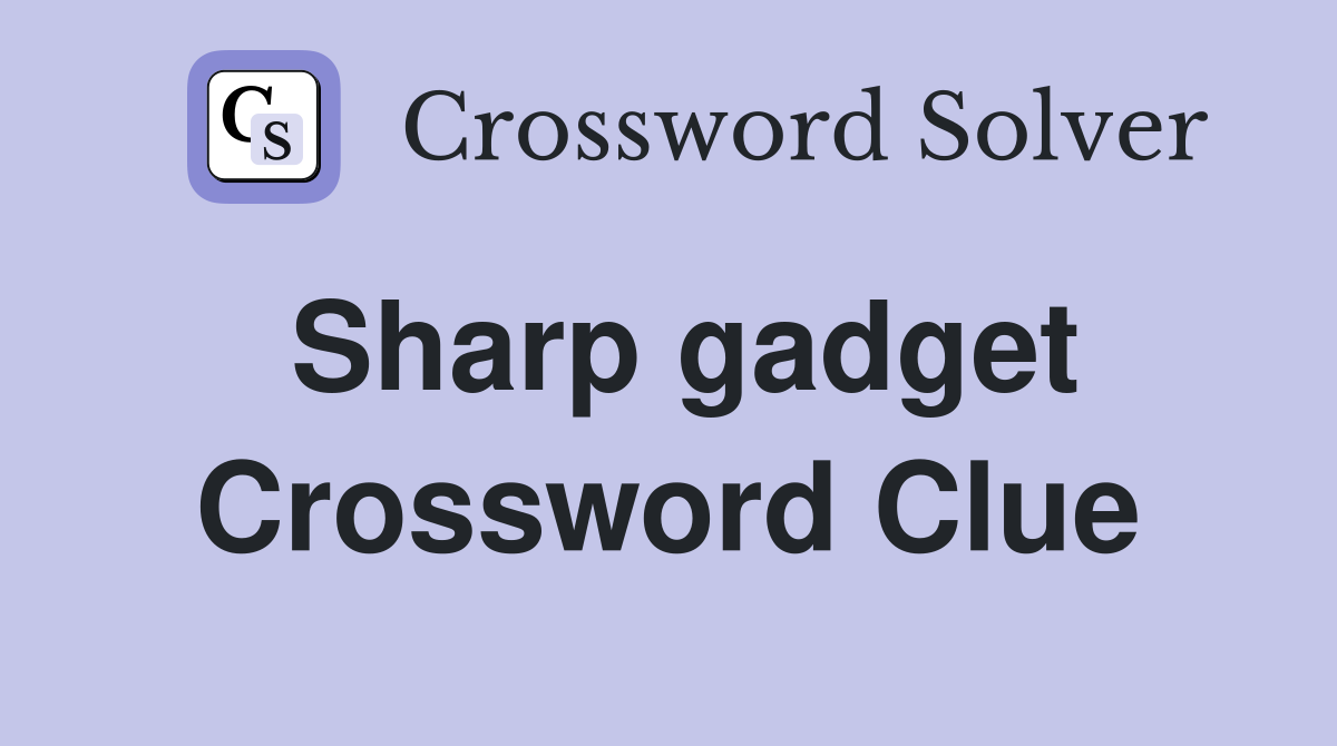 Sharp gadget Crossword Clue