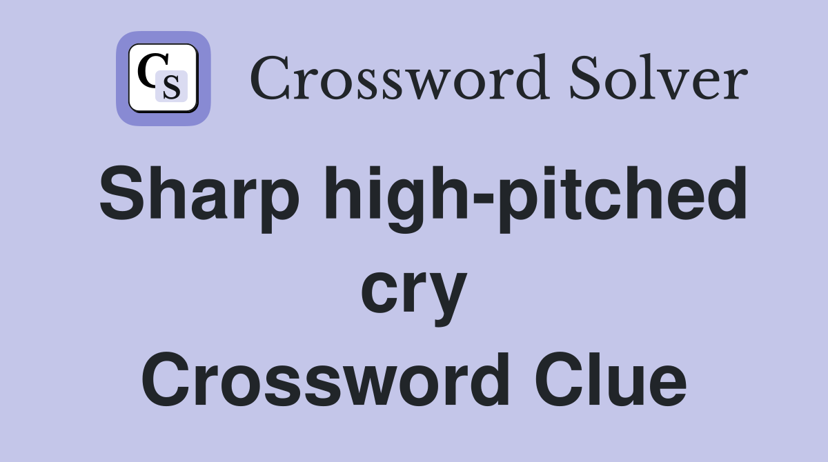 Sharp high-pitched cry Crossword Clue