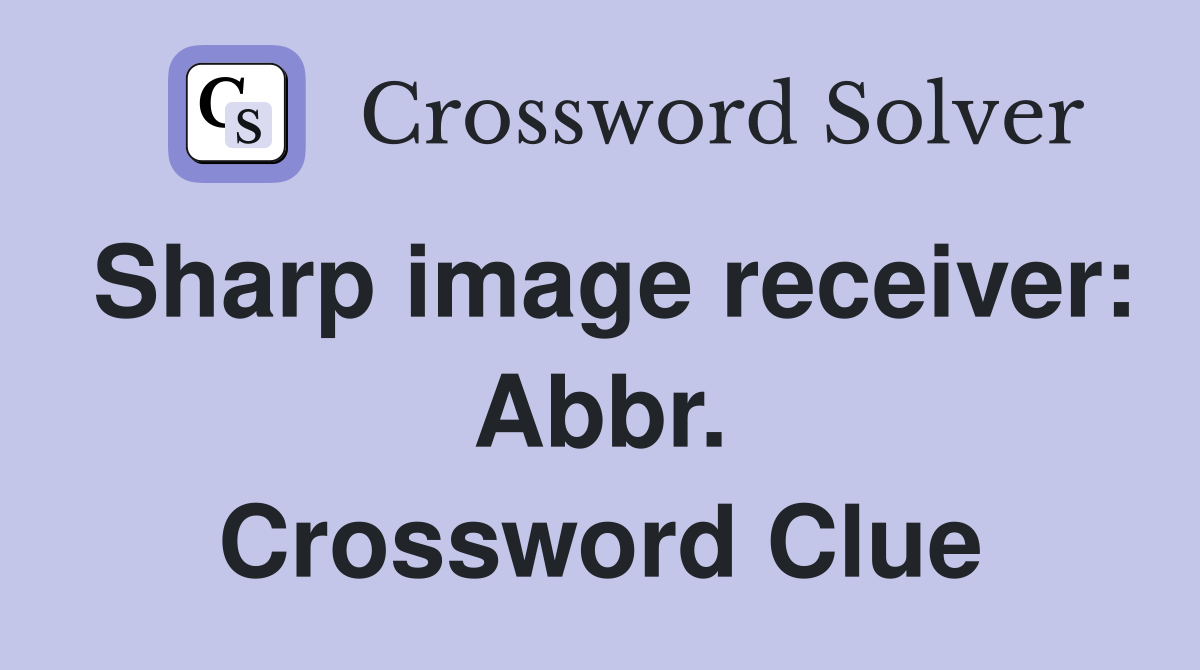 Sharp image receiver: Abbr. Crossword Clue