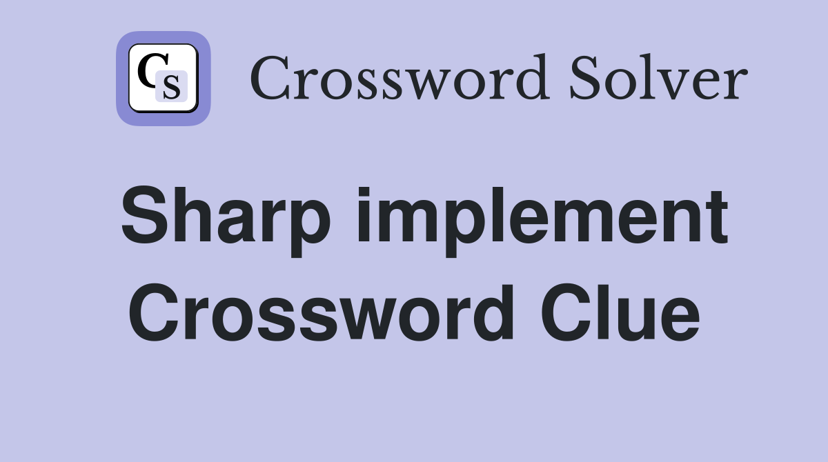 Sharp implement Crossword Clue