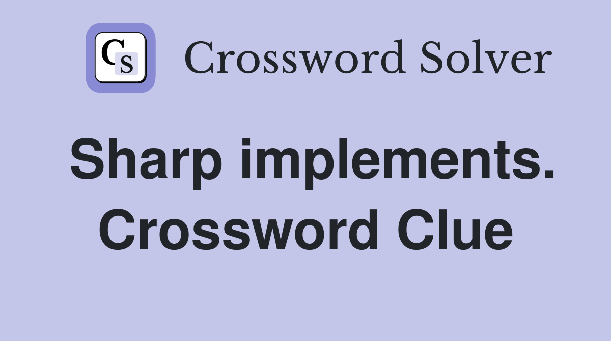 Sharp implements. Crossword Clue
