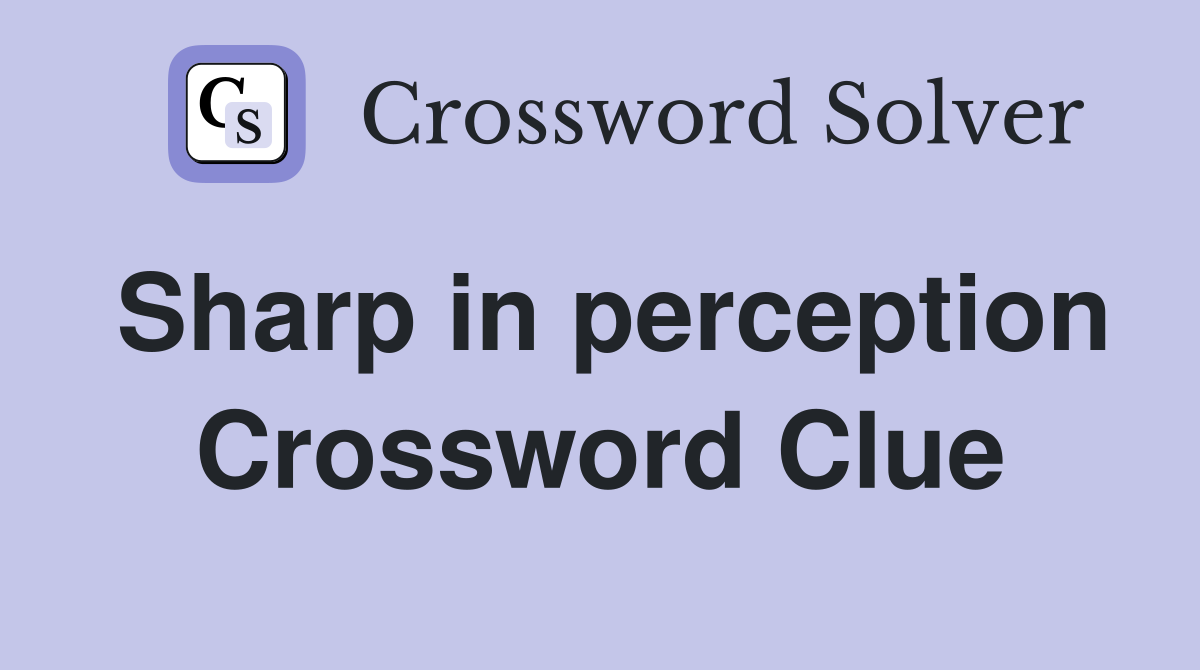 Sharp in perception Crossword Clue Answers Crossword Solver