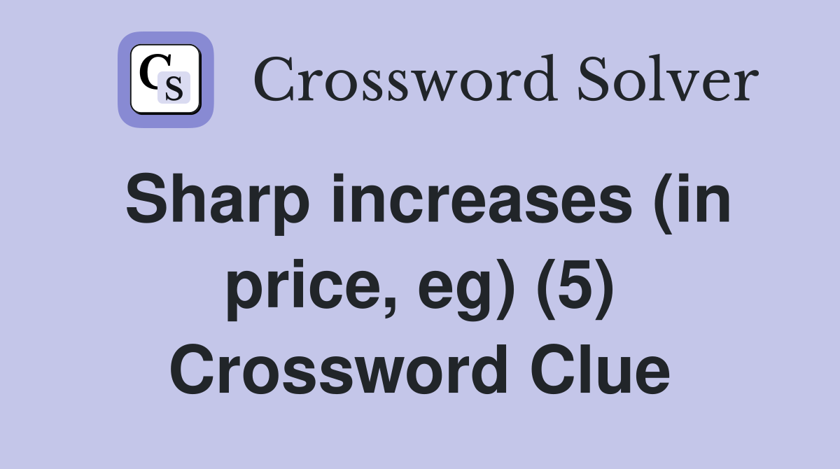 Sharp increases (in price, eg) (5) Crossword Clue