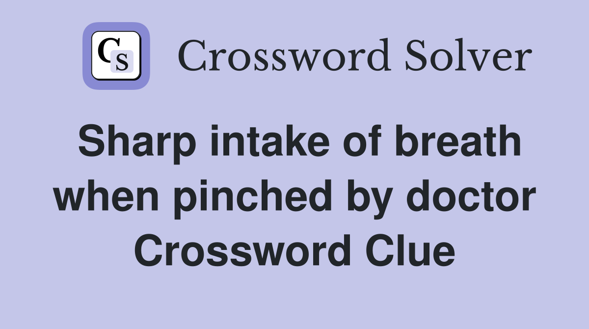 Sharp intake of breath when pinched by doctor Crossword Clue