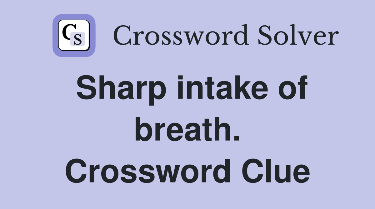 Sharp intake of breath. Crossword Clue