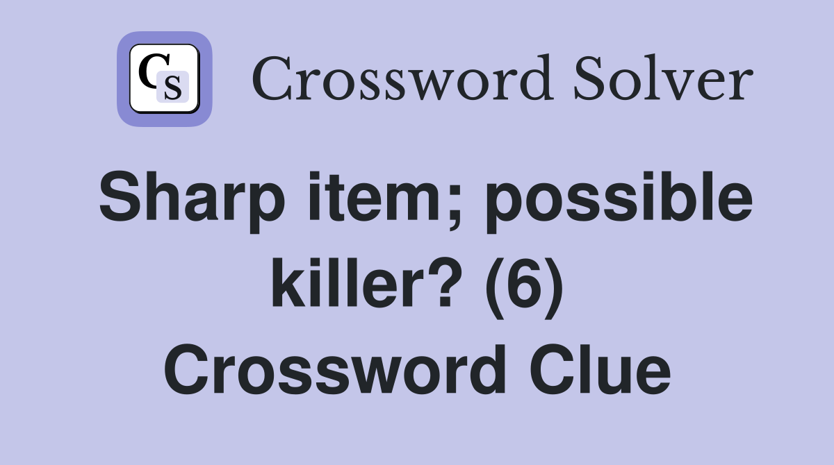 Sharp item; possible killer? (6) Crossword Clue