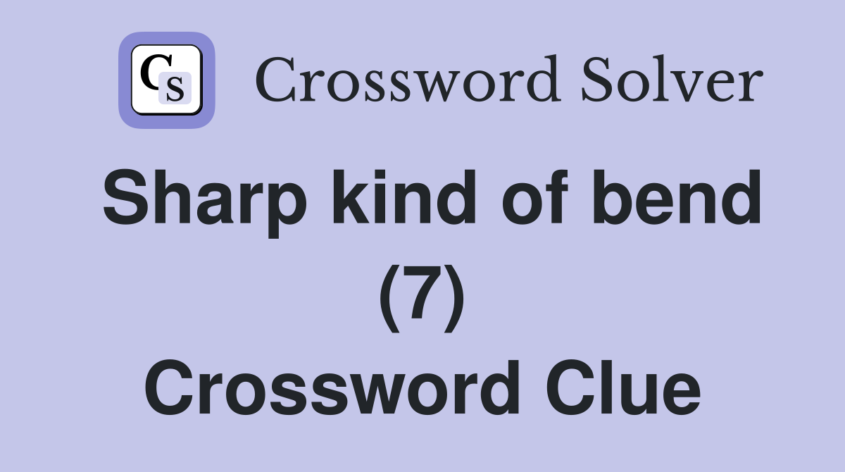 Sharp kind of bend (7) Crossword Clue