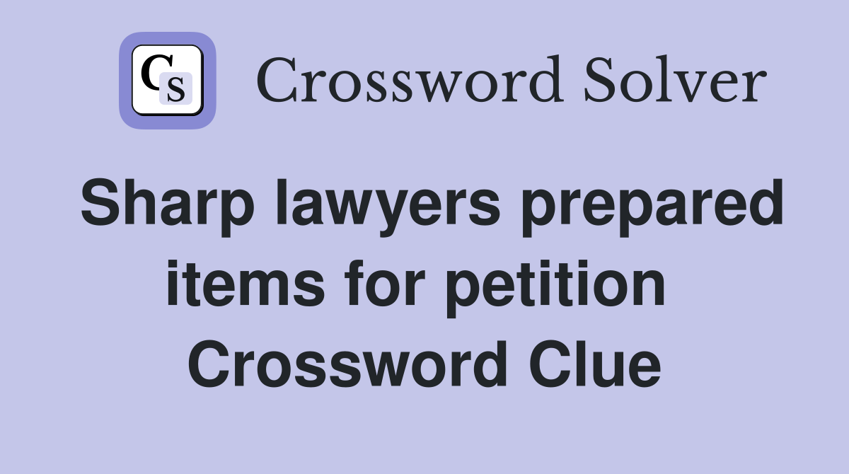 Sharp lawyers prepared items for petition  Crossword Clue