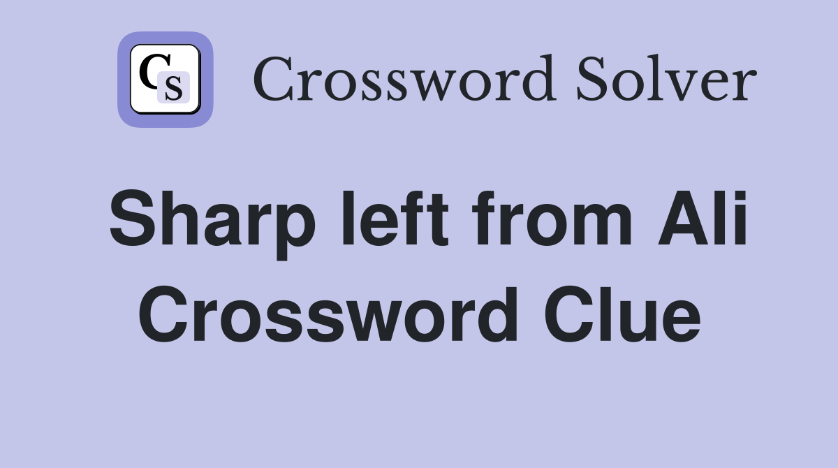 Sharp left from Ali Crossword Clue